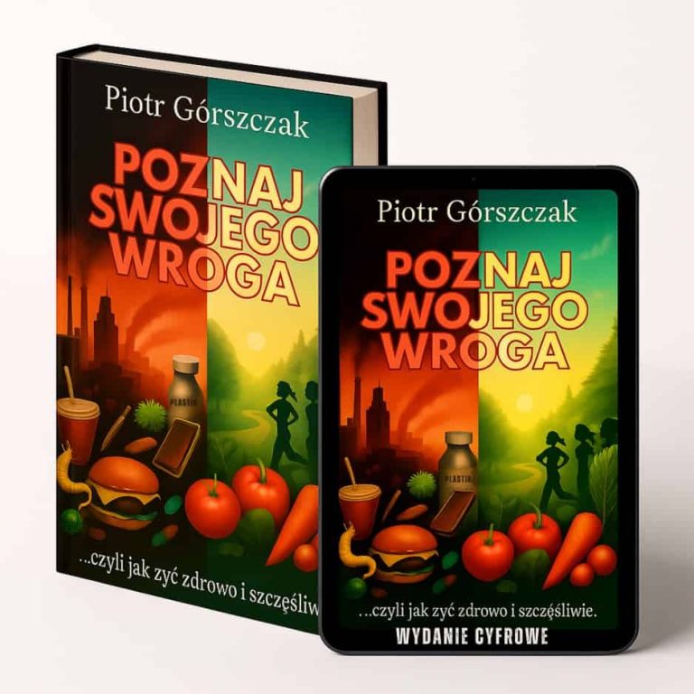 Okładka książki Poznaj Swojego Wroga — jak żyć zdrowo i szczęśliwie, Piotr Górszczak